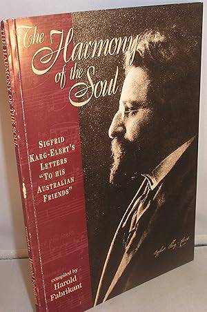 Immagine del venditore per The Harmony of the Soul: Sigfried Karg-Elert's Letters "To His Australian Friends" venduto da Michael Fox (Ex-Bookseller)