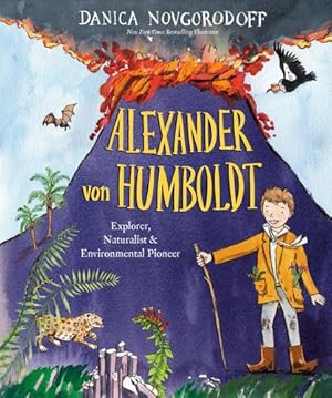 Imagen del vendedor de Alexander von Humboldt: Explorer, Naturalist & Environmental Pioneer by Novgorodoff, Danica [Hardcover ] a la venta por booksXpress