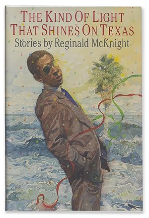 The Kind of Light That Shines on Texas. Stories by Reginald McKnight