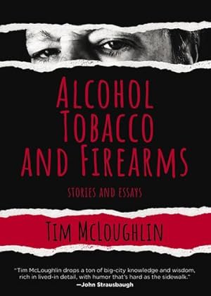Seller image for Alcohol, Tobacco, and Firearms: Stories and Essays by McLoughlin, Tim [Hardcover ] for sale by booksXpress