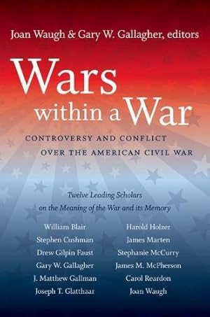 Image du vendeur pour Wars within a War: Controversy and Conflict over the American Civil War (Civil War America) mis en vente par Lake Country Books and More