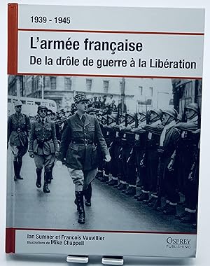 Image du vendeur pour L'Arme Franaise - De La Drle De Guerre A La Libration Par Francois Vauvillier mis en vente par Lioudalivre