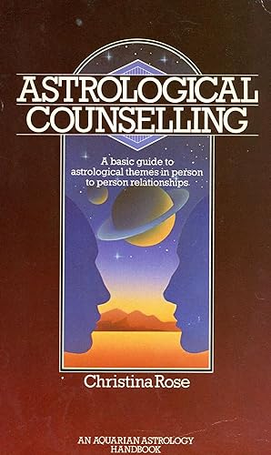 Astrological Counselling: A Basic Guide to Astrological Themes in Person to Person Relationships