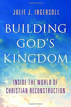 Imagen del vendedor de Building God's Kingdom: Inside the World of Christian Reconstruction by Ingersoll, Julie J. [Hardcover ] a la venta por booksXpress