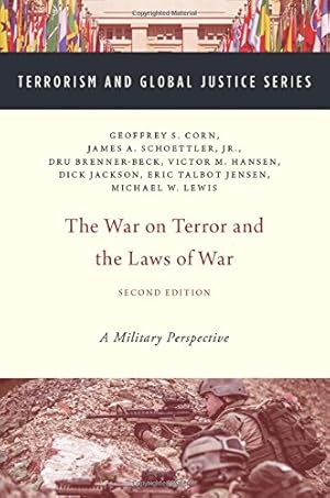 Image du vendeur pour The War on Terror and the Laws of War: A Military Perspective (TERRORISM AND GLOBAL JUSTICE SERIES) by Corn, Geoffrey S., Schoettler Jr., James A., Brenner-Beck, Dru, Hansen, Victor M., Jackson, Richard B. \Dick\, Jensen, Eric Talbot, Lewis, Michael W. [Paperback ] mis en vente par booksXpress