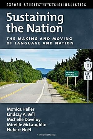 Image du vendeur pour Sustaining the Nation: The Making and Moving of Language and Nation (Oxford Studies in Sociolinguistics) by Heller, Monica, Bell, Lindsay A., Daveluy, Michelle, McLaughlin, Mireille, Noël, Hubert [Paperback ] mis en vente par booksXpress