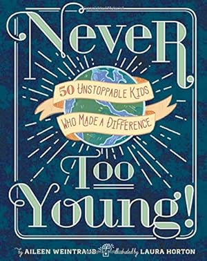 Seller image for Never Too Young!: 50 Unstoppable Kids Who Made a Difference by Weintraub, Aileen [Hardcover ] for sale by booksXpress