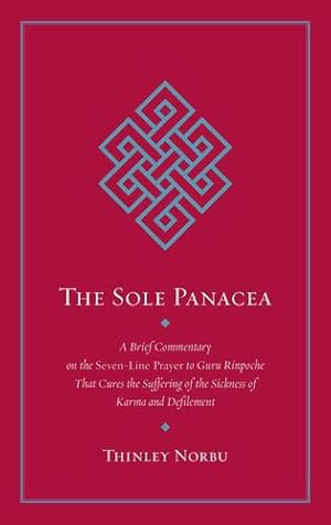 Seller image for The Sole Panacea: A Brief Commentary on the Seven-Line Prayer to Guru Rinpoche That Cures the Suffering of the Sickness of Karma and Defilement by Norbu, Thinley [Paperback ] for sale by booksXpress