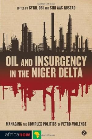Bild des Verkufers fr Oil and Insurgency in the Niger Delta: Managing the Complex Politics of Petroviolence (Africa Now) [Paperback ] zum Verkauf von booksXpress