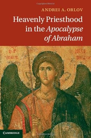 Image du vendeur pour Heavenly Priesthood in the Apocalypse of Abraham by Orlov, Andrei A. [Hardcover ] mis en vente par booksXpress