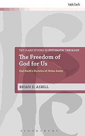 Seller image for The Freedom of God for Us: Karl Barth's Doctrine of Divine Aseity (T&T Clark Studies in Systematic Theology) by Asbill, Brian D. [Hardcover ] for sale by booksXpress