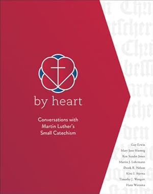 Seller image for By Heart: Conversations with Martin Luther's Small Catechism by R. Guy Erwin, Mary Jane Haemig, Ken Sundet Jones, Martin J. Lorhmann, Derek R. Nelson [Paperback ] for sale by booksXpress