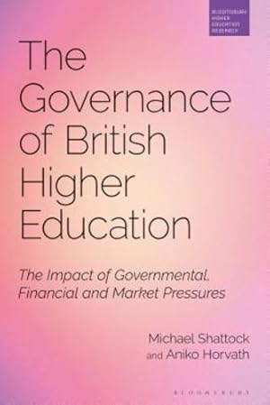 Seller image for The Governance of British Higher Education: The Impact of Governmental, Financial and Market Pressures (Bloomsbury Higher Education Research) [Hardcover ] for sale by booksXpress