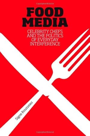 Image du vendeur pour Food Media: Celebrity Chefs and the Politics of Everyday Interference by Rousseau, Signe [Paperback ] mis en vente par booksXpress