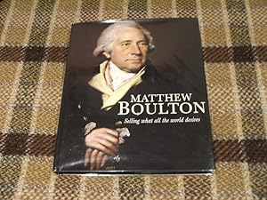 Seller image for Matthew Boulton: Selling What All The World Desires for sale by M & P BOOKS   PBFA MEMBER