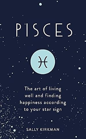 Bild des Verkufers fr Pisces: The Art of Living Well and Finding Happiness According to Your Star Sign by Kirkman, Sally [Hardcover ] zum Verkauf von booksXpress
