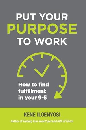 Imagen del vendedor de Put Your Purpose to Work: How to Find Fulfillment in Your 9-5 by Iloenyosi, Kene [Hardcover ] a la venta por booksXpress
