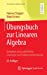 Seller image for   bungsbuch zur Linearen Algebra: Aufgaben und ausf ¼hrliche L ¶sungen zur Pr ¼fungsvorbereitung (Grundkurs Mathematik) (German Edition) [Soft Cover ] for sale by booksXpress