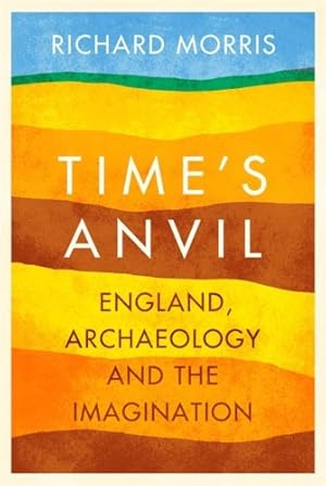 Seller image for Time's Anvil: England, Archaeology and the Imagination by Morris, Richard [Paperback ] for sale by booksXpress