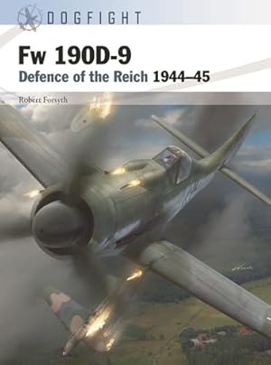 Bild des Verkufers fr Fw 190D-9: Defence of the Reich 1944â"45 (Dogfight, 1) by Forsyth, Robert [Paperback ] zum Verkauf von booksXpress