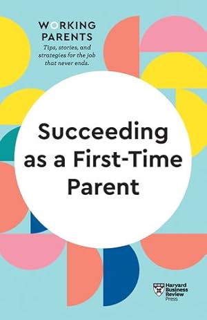 Seller image for Succeeding as a First-Time Parent (HBR Working Parents Series) by Review, Harvard Business, Dowling, Daisy, Rodsky, Eve, Feiler, Bruce, Su, Amy Jen [Paperback ] for sale by booksXpress