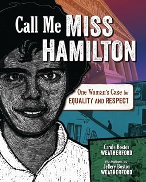 Seller image for Call Me Miss Hamilton: One Woman's Case for Equality and Respect by Weatherford, Carole Boston [Hardcover ] for sale by booksXpress