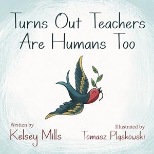 Seller image for Turns Out Teachers are Human Too by Mills, Kelsey [Paperback ] for sale by booksXpress