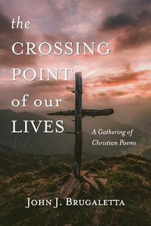 Seller image for The Crossing Point of Our Lives: A Gathering of Christian Poems [Soft Cover ] for sale by booksXpress