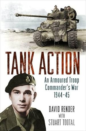 Image du vendeur pour Tank Action: An Armoured Troop Commander's War 194445 by Render, David, Tootal, Stuart [Paperback ] mis en vente par booksXpress