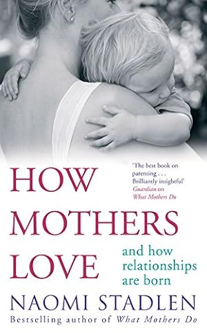 Seller image for How Mothers Love: And How Relationships Are Born by Stadlen, Naomi [Paperback ] for sale by booksXpress