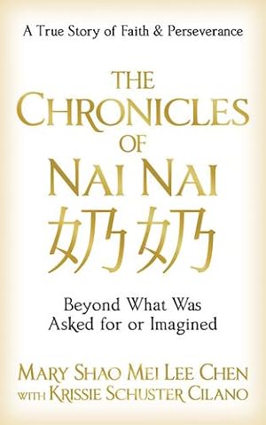 Bild des Verkufers fr The Chronicles of Nai Nai: Beyond What Was Asked for or Imagined by Chen, Mary Shao Mei Lee, Cilano, Krissie Schuster [Paperback ] zum Verkauf von booksXpress