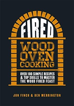 Seller image for Fired: Over 100 simple recipes & top skills to master the wood fired feast by Finch, Jon, Merrington, Ben [Hardcover ] for sale by booksXpress