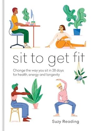 Seller image for Sit to Get Fit: Change the way you sit in 28 days for health, energy and longevity by Reading, Suzy [Hardcover ] for sale by booksXpress