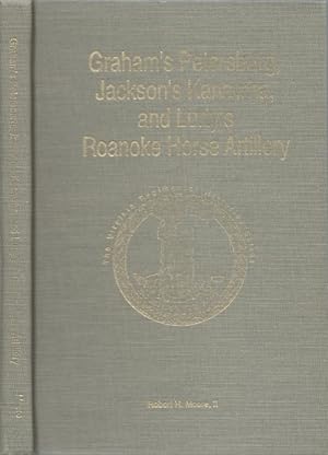Graham's Petersburg, Jackson's Kanawha, and Lurty's Roanoke Horse Artillery (The Virginia Regimen...