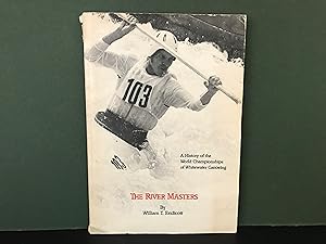 The River Masters: A History of the World Championships of Whitewater Canoeing, Including an Inde...