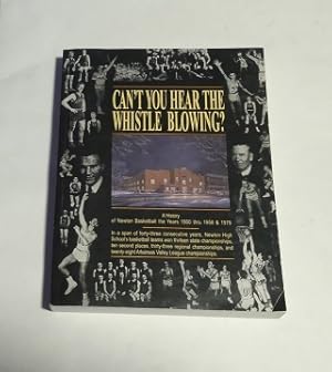 Seller image for Can't You Hear the Whistle Blowing A History of Newton Basketball the Year 1900 thru 1958 & 1979 for sale by Erlandson Books