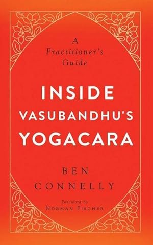 Bild des Verkufers fr Inside Vasubandhu's Yogacara : A Practitioner's Guide zum Verkauf von AHA-BUCH GmbH
