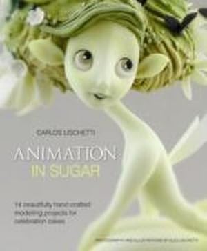 Bild des Verkufers fr Animation in Sugar : 14 Beautifully Hand-Crafted Modelling Projects for Celebration Cakes zum Verkauf von AHA-BUCH GmbH