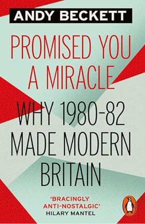 Bild des Verkufers fr Promised You A Miracle : Why 1980-82 Made Modern Britain zum Verkauf von AHA-BUCH GmbH