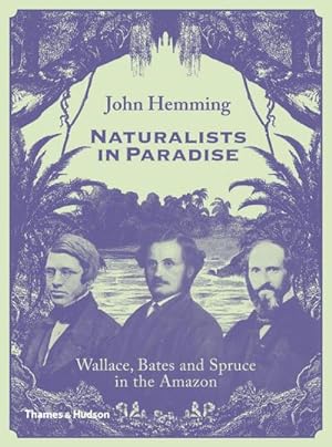 Bild des Verkufers fr Naturalists in Paradise : Wallace, Bates and Spruce in the Amazon zum Verkauf von AHA-BUCH GmbH