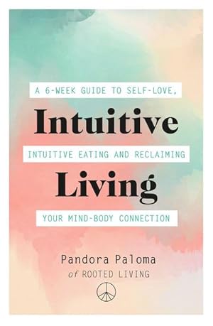 Bild des Verkufers fr Intuitive Living : A 6-week guide to self-love, intuitive eating and reclaiming your mind-body connection zum Verkauf von AHA-BUCH GmbH