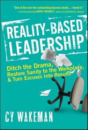 Bild des Verkufers fr Reality-Based Leadership : Ditch the Drama, Restore Sanity to the Workplace, and Turn Excuses into Results zum Verkauf von AHA-BUCH GmbH