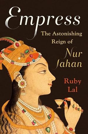 Bild des Verkufers fr Empress : The Astonishing Reign of Nur Jahan zum Verkauf von AHA-BUCH GmbH