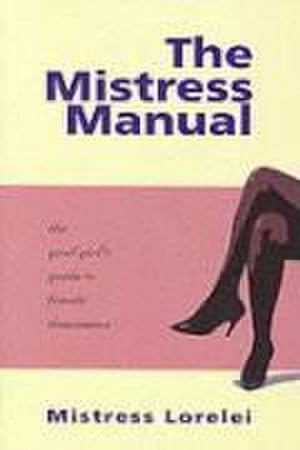 Bild des Verkufers fr The Mistress Manual: The Good Girl's Guide to Female Dominance zum Verkauf von AHA-BUCH GmbH