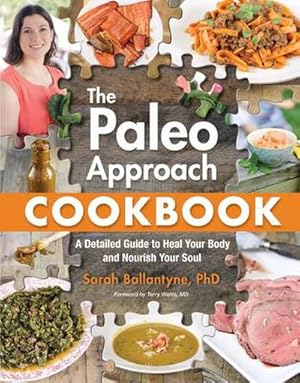 Bild des Verkufers fr The Paleo Approach Cookbook : A Detailed Guide to Heal Your Body and Nourish Your Soul zum Verkauf von AHA-BUCH GmbH