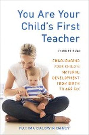 Bild des Verkufers fr You Are Your Child's First Teacher, Third Edition : Encouraging Your Child's Natural Development from Birth to Age Six zum Verkauf von AHA-BUCH GmbH