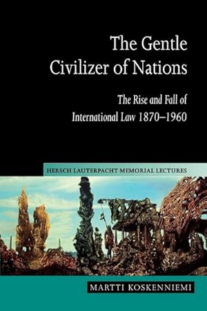 Imagen del vendedor de The Gentle Civilizer of Nations : The Rise and Fall of International Law 1870 1960 a la venta por AHA-BUCH GmbH