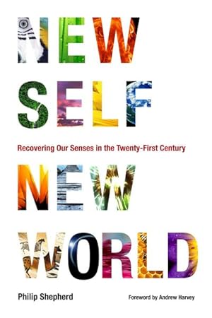 Bild des Verkufers fr New Self, New World : Recovering Our Senses in the Twenty-First Century zum Verkauf von AHA-BUCH GmbH