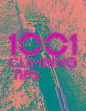 Imagen del vendedor de 1001 Climbing Tips : The essential climbers' guide: from rock, ice and big-wall climbing to diet, training and mountain survival a la venta por AHA-BUCH GmbH