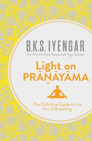 Bild des Verkufers fr Light on Pranayama : The Definitive Guide to the Art of Breathing zum Verkauf von AHA-BUCH GmbH